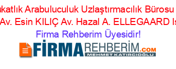BK+Hukuk+Avukatlık+Arabuluculuk+Uzlaştırmacılık+Bürosu+Av.+M.+Turgay+BİLGE+Av.+Esin+KILIÇ+Av.+Hazal+A.+ELLEGAARD+Istanbul Firma+Rehberim+Üyesidir!