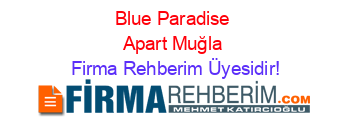 Blue+Paradise+Apart+Muğla Firma+Rehberim+Üyesidir!