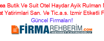 Blue+Sea+Butik+Ve+Suit+Otel+Haydar+Ayik+Rulman+Market+Turizm+Insaat+Yatirimlari+San.+Ve+Tic.a.s.+Izmir+Etiketli+Firma+Listesi Güncel+Firmaları!