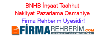 BNHB+İnşaat+Taahhüt+Nakliyat+Pazarlama+Osmaniye Firma+Rehberim+Üyesidir!