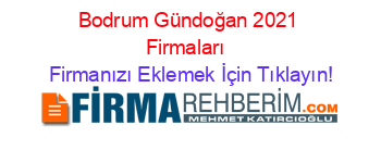 Bodrum+Gündoğan+2021+Firmaları+ Firmanızı+Eklemek+İçin+Tıklayın!