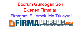 Bodrum+Gündoğan+Son+Eklenen+Firmalar+ Firmanızı+Eklemek+İçin+Tıklayın!
