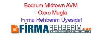Bodrum+Midtown+AVM+-+Oxxo+Mugla Firma+Rehberim+Üyesidir!