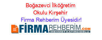 Boğazevci+İlköğretim+Okulu+Kırşehir Firma+Rehberim+Üyesidir!