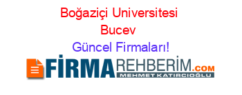 Boğaziçi+Universitesi+Bucev+ Güncel+Firmaları!