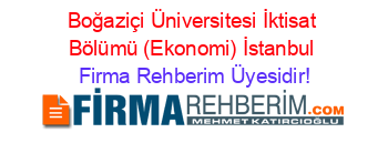 Boğaziçi+Üniversitesi+İktisat+Bölümü+(Ekonomi)+İstanbul Firma+Rehberim+Üyesidir!