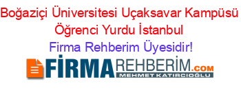 Boğaziçi+Üniversitesi+Uçaksavar+Kampüsü+Öğrenci+Yurdu+İstanbul Firma+Rehberim+Üyesidir!