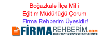 Boğazkale+İlçe+Milli+Eğitim+Müdürlüğü+Çorum Firma+Rehberim+Üyesidir!