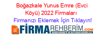 Boğazkale+Yunus+Emre+(Evci+Köyü)+2022+Firmaları+ Firmanızı+Eklemek+İçin+Tıklayın!