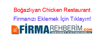 Boğazlıyan+Chicken+Restaurant Firmanızı+Eklemek+İçin+Tıklayın!