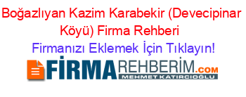 Boğazlıyan+Kazim+Karabekir+(Devecipinar+Köyü)+Firma+Rehberi+ Firmanızı+Eklemek+İçin+Tıklayın!