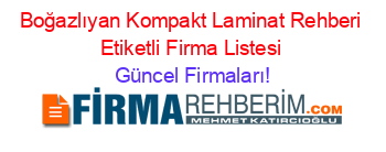 Boğazlıyan+Kompakt+Laminat+Rehberi+Etiketli+Firma+Listesi Güncel+Firmaları!