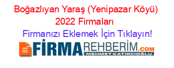 Boğazlıyan+Yaraş+(Yenipazar+Köyü)+2022+Firmaları+ Firmanızı+Eklemek+İçin+Tıklayın!