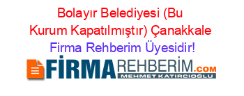 Bolayır+Belediyesi+(Bu+Kurum+Kapatılmıştır)+Çanakkale Firma+Rehberim+Üyesidir!