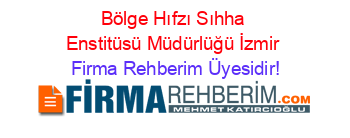 Bölge+Hıfzı+Sıhha+Enstitüsü+Müdürlüğü+İzmir Firma+Rehberim+Üyesidir!