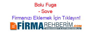 Bolu+Fuga+-+Sove Firmanızı+Eklemek+İçin+Tıklayın!