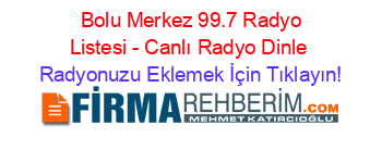 +Bolu+Merkez+99.7+Radyo+Listesi+-+Canlı+Radyo+Dinle Radyonuzu+Eklemek+İçin+Tıklayın!