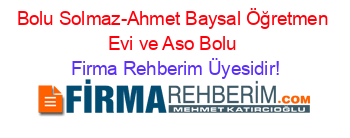 Bolu+Solmaz-Ahmet+Baysal+Öğretmen+Evi+ve+Aso+Bolu Firma+Rehberim+Üyesidir!