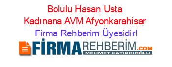 Bolulu+Hasan+Usta+Kadınana+AVM+Afyonkarahisar Firma+Rehberim+Üyesidir!