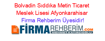 Bolvadin+Sıddıka+Metin+Ticaret+Meslek+Lisesi+Afyonkarahisar Firma+Rehberim+Üyesidir!
