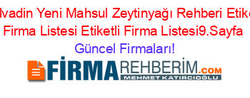 Bolvadin+Yeni+Mahsul+Zeytinyağı+Rehberi+Etiketli+Firma+Listesi+Etiketli+Firma+Listesi9.Sayfa Güncel+Firmaları!