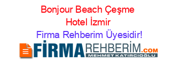 Bonjour+Beach+Çeşme+Hotel+İzmir Firma+Rehberim+Üyesidir!