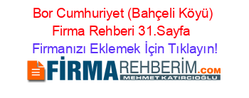 Bor+Cumhuriyet+(Bahçeli+Köyü)+Firma+Rehberi+31.Sayfa+ Firmanızı+Eklemek+İçin+Tıklayın!