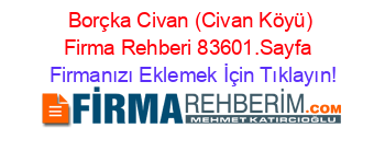 Borçka+Civan+(Civan+Köyü)+Firma+Rehberi+83601.Sayfa+ Firmanızı+Eklemek+İçin+Tıklayın!