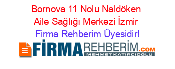 Bornova+11+Nolu+Naldöken+Aile+Sağlığı+Merkezi+İzmir Firma+Rehberim+Üyesidir!