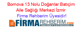 Bornova+13+Nolu+Doğanlar+Batıçim+Aile+Sağlığı+Merkezi+İzmir Firma+Rehberim+Üyesidir!