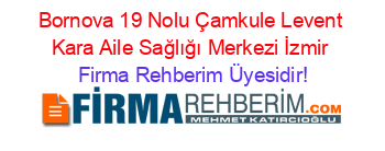 Bornova+19+Nolu+Çamkule+Levent+Kara+Aile+Sağlığı+Merkezi+İzmir Firma+Rehberim+Üyesidir!