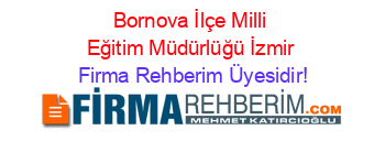 Bornova+İlçe+Milli+Eğitim+Müdürlüğü+İzmir Firma+Rehberim+Üyesidir!
