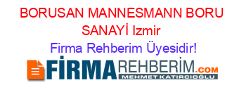 BORUSAN+MANNESMANN+BORU+SANAYİ+Izmir Firma+Rehberim+Üyesidir!