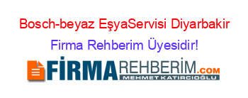 Bosch-beyaz+EşyaServisi+Diyarbakir Firma+Rehberim+Üyesidir!