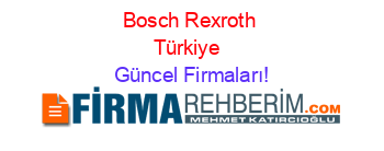 Bosch+Rexroth+Türkiye+ Güncel+Firmaları!