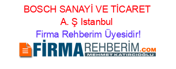 BOSCH+SANAYİ+VE+TİCARET+A.+Ş+Istanbul Firma+Rehberim+Üyesidir!