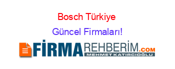 Bosch+Türkiye+ Güncel+Firmaları!