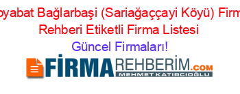 Boyabat+Bağlarbaşi+(Sariağaççayi+Köyü)+Firma+Rehberi+Etiketli+Firma+Listesi Güncel+Firmaları!