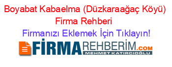 Boyabat+Kabaelma+(Düzkaraağaç+Köyü)+Firma+Rehberi+ Firmanızı+Eklemek+İçin+Tıklayın!