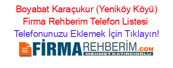 +Boyabat+Karaçukur+(Yeniköy+Köyü)+Firma+Rehberim+Telefon+Listesi Telefonunuzu+Eklemek+İçin+Tıklayın!