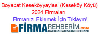 Boyabat+Keseköyyaylasi+(Keseköy+Köyü)+2024+Firmaları+ Firmanızı+Eklemek+İçin+Tıklayın!
