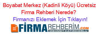 Boyabat+Merkez+(Kadinli+Köyü)+Ücretsiz+Firma+Rehberi+Nerede?+ Firmanızı+Eklemek+İçin+Tıklayın!