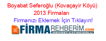 Boyabat+Seferoğlu+(Kovaçayir+Köyü)+2013+Firmaları+ Firmanızı+Eklemek+İçin+Tıklayın!