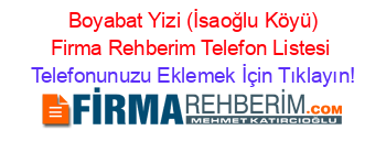 +Boyabat+Yizi+(İsaoğlu+Köyü)+Firma+Rehberim+Telefon+Listesi Telefonunuzu+Eklemek+İçin+Tıklayın!