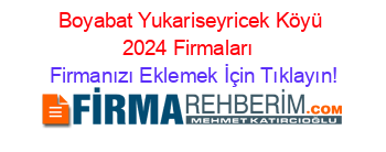 Boyabat+Yukariseyricek+Köyü+2024+Firmaları+ Firmanızı+Eklemek+İçin+Tıklayın!