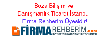 Boza+Bilişim+ve+Danışmanlık+Ticaret+İstanbul Firma+Rehberim+Üyesidir!