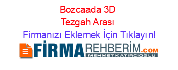Bozcaada+3D+Tezgah+Arası Firmanızı+Eklemek+İçin+Tıklayın!