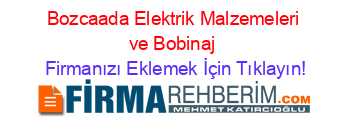 Bozcaada+Elektrik+Malzemeleri+ve+Bobinaj Firmanızı+Eklemek+İçin+Tıklayın!
