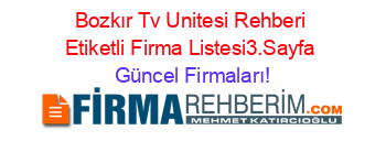 Bozkır+Tv+Unitesi+Rehberi+Etiketli+Firma+Listesi3.Sayfa Güncel+Firmaları!
