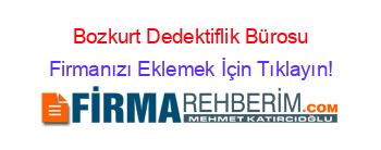 Bozkurt+Dedektiflik+Bürosu Firmanızı+Eklemek+İçin+Tıklayın!